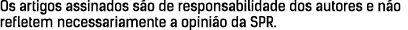 Os artigos assinados s o de responsabilidade dos autores e n o refletem necessariamente a opini o da SPR.