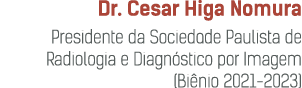 Dr. Cesar Higa Nomura Presidente da Sociedade Paulista de Radiologia e Diagn stico por Imagem (Bi nio 2021 2023)