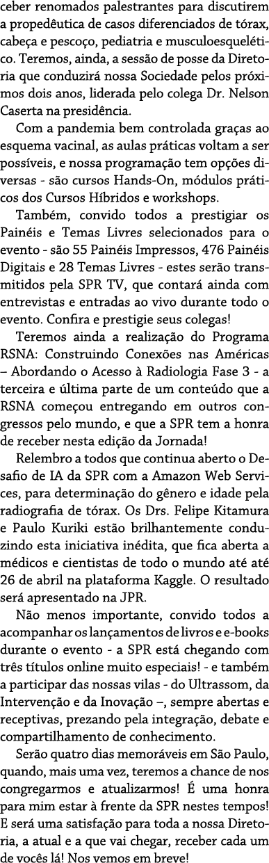 ceber renomados palestrantes para discutirem a proped utica de casos diferenciados de t rax, cabe a e pesco o, pediat...