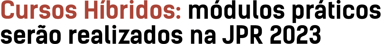 Cursos H bridos: m dulos pr ticos ser o realizados na JPR 2023