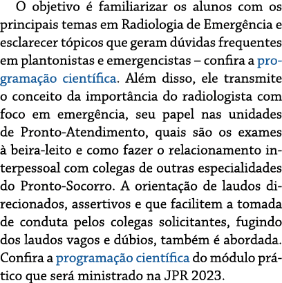 O objetivo  familiarizar os alunos com os principais temas em Radiologia de Emerg ncia e esclarecer t picos que gera...