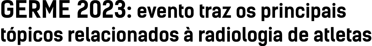 GERME 2023: evento traz os principais t picos relacionados  radiologia de atletas