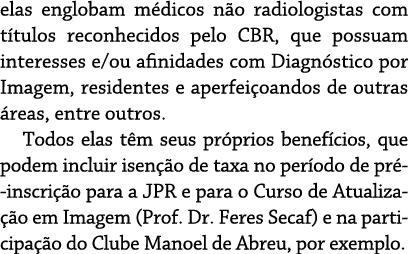 elas englobam m dicos n o radiologistas com t tulos reconhecidos pelo CBR, que possuam interesses e/ou afinidades com...