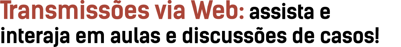 Transmiss es via Web: assista e interaja em aulas e discuss es de casos!