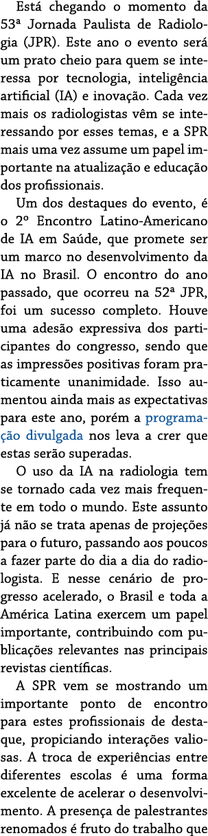 Est chegando o momento da 53ª Jornada Paulista de Radiologia (JPR). Este ano o evento ser  um prato cheio para quem ...