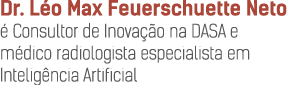 Dr. L o Max Feuerschuette Neto  Consultor de Inova  o na DASA e m dico radiologista especialista em Intelig ncia Art...