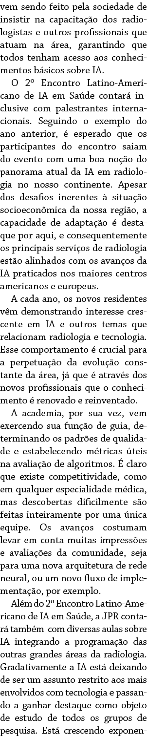 vem sendo feito pela sociedade de insistir na capacita o dos radiologistas e outros profissionais que atuam na  rea,...