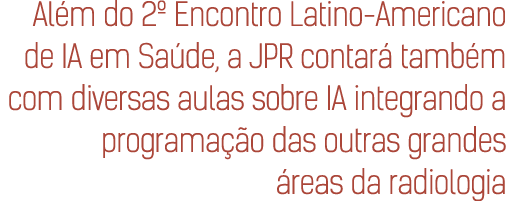 Al m do 2º Encontro Latino Americano de IA em Sa de, a JPR contar tamb m com diversas aulas sobre IA integrando a pr...