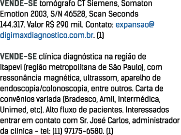 VENDE SE tom grafo CT Siemens, Somaton Emotion 2003, S/N 46528, Scan Seconds 144.317. Valor R$ 290 mil. Contato: expa...