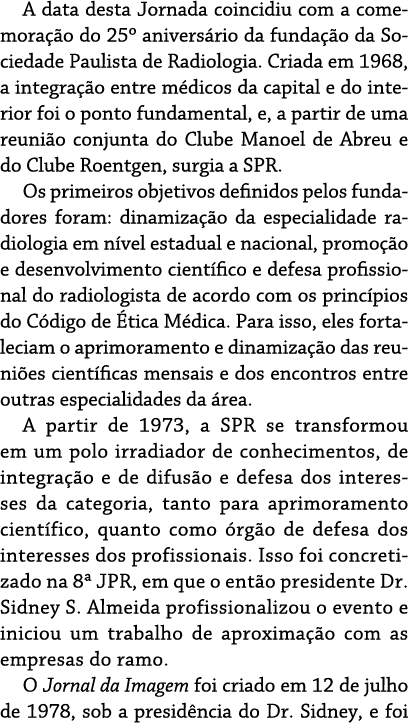 A data desta Jornada coincidiu com a comemora o do 25º anivers rio da funda  o da Sociedade Paulista de Radiologia. ...