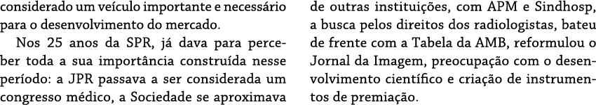 considerado um ve culo importante e necess rio para o desenvolvimento do mercado. Nos 25 anos da SPR, j dava para pe...