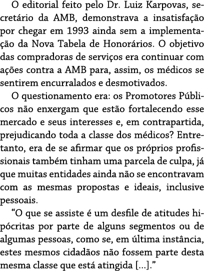 O editorial feito pelo Dr. Luiz Karpovas, secret rio da AMB, demonstrava a insatisfa o por chegar em 1993 ainda sem ...