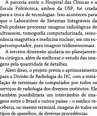 A parceria entre o Hospital das Cl nicas e a Escola Polit cnica, ambos da USP, foi criada para a troca de tecnologias...