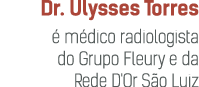 Dr. Ulysses Torres  m dico radiologista do Grupo Fleury e da Rede D'Or S o Luiz