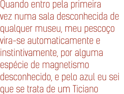 Quando entro pela primeira vez numa sala desconhecida de qualquer museu, meu pesco o vira se automaticamente e instin...