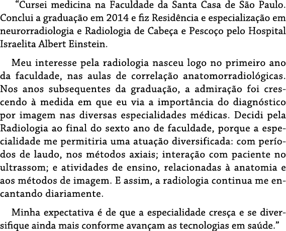  “Cursei medicina na Faculdade da Santa Casa de S o Paulo. Conclui a gradua o em 2014 e fiz Resid ncia e especializa...