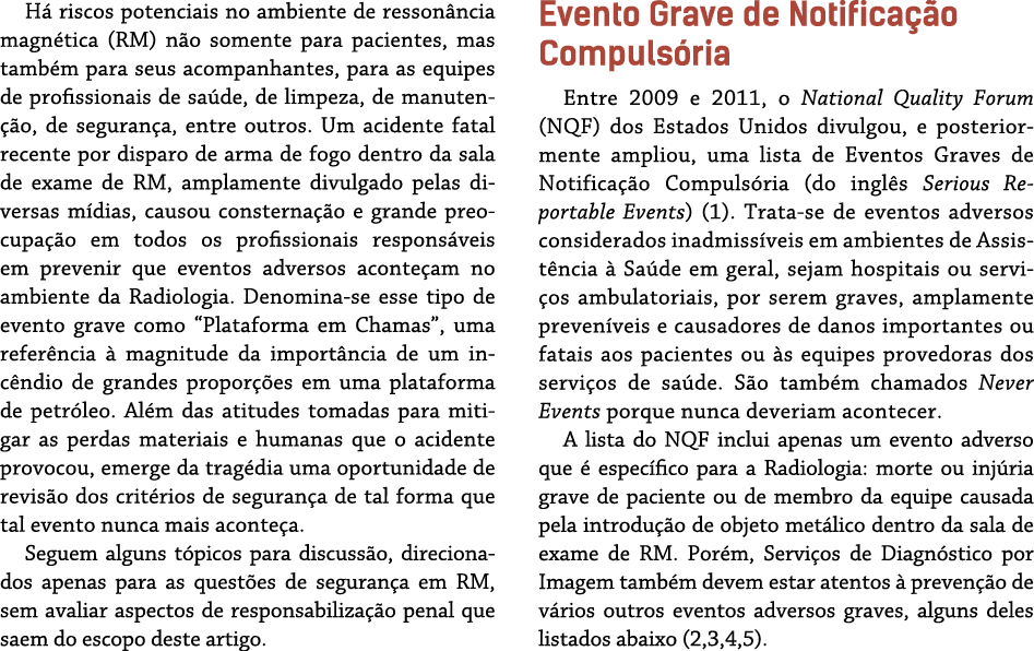 H riscos potenciais no ambiente de resson ncia magn tica (RM) n o somente para pacientes, mas tamb m para seus acomp...