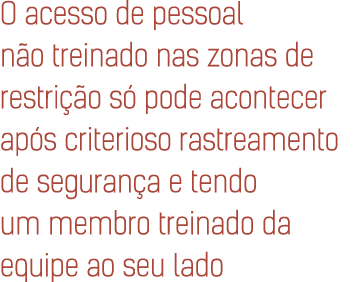 O acesso de pessoal n o treinado nas zonas de restri o s  pode acontecer ap s criterioso rastreamento de seguran a e...