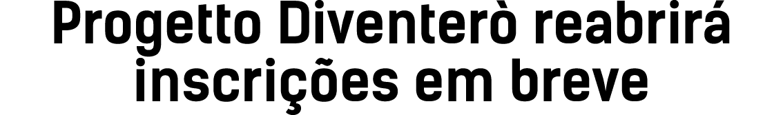 Progetto Diventer reabrir  inscri  es em breve
