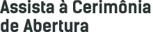 Assista  Cerim nia de Abertura