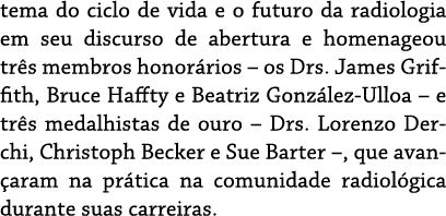tema do ciclo de vida e o futuro da radiologia em seu discurso de abertura e homenageou tr s membros honor rios – os ...