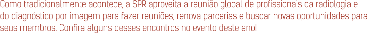 Como tradicionalmente acontece, a SPR aproveita a reuni o global de profissionais da radiologia e do diagn stico por ...