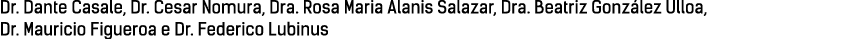 Dr. Dante Casale, Dr. Cesar Nomura, Dra. Rosa Maria Alanis Salazar, Dra. Beatriz Gonz lez Ulloa, Dr. Mauricio Figuero...