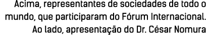 Acima, representantes de sociedades de todo o mundo, que participaram do F rum Internacional. Ao lado, apresenta o d...