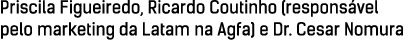 Priscila Figueiredo, Ricardo Coutinho (respons vel pelo marketing da Latam na Agfa) e Dr. Cesar Nomura