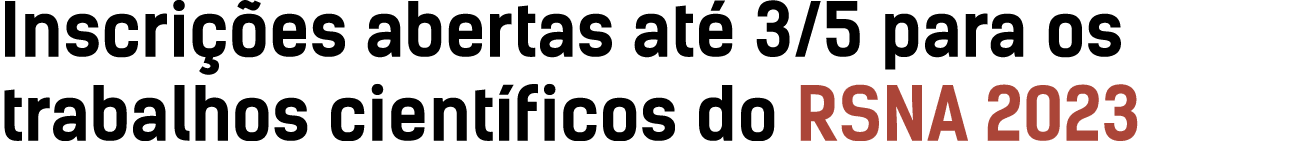 Inscri es abertas at  3/5 para os trabalhos cient ficos do RSNA 2023