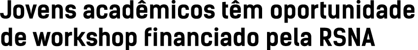 Jovens acad micos t m oportunidade de workshop financiado pela RSNA