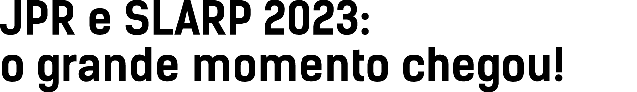 JPR e SLARP 2023: o grande momento chegou!
