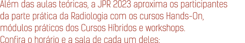 Al m das aulas te ricas, a JPR 2023 aproxima os participantes da parte pr tica da Radiologia com os cursos Hands On, ...