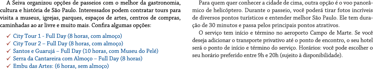 A Seiva organizou op es de passeios com o melhor da gastronomia, cultura e hist ria de S o Paulo. Interessados podem...
