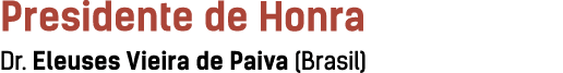 Presidente de Honra Dr. Eleuses Vieira de Paiva (Brasil)