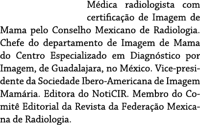 M dica radiologista com certifica o de Imagem de Mama pelo Conselho Mexicano de Radiologia. Chefe do departamento de...
