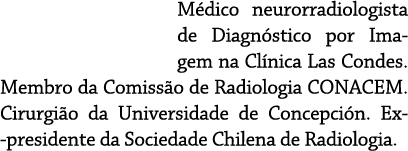 M dico neurorradiologista de Diagn stico por Imagem na Cl nica Las Condes. Membro da Comiss o de Radiologia CONACEM. ...