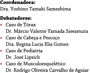 Coordenadora: Dra. Yoshino Tamaki Sameshima Debatedores: • Caso de T rax Dr. M rcio Valente Yamada Sawamura • Caso de...