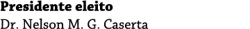 Presidente eleito Dr. Nelson M. G. Caserta