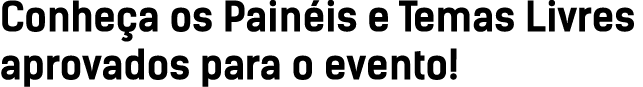 Conhe a os Pain is e Temas Livres aprovados para o evento!