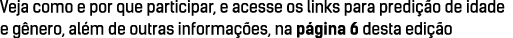 Veja como e por que participar, e acesse os links para predi o de idade e g nero, al m de outras informa  es, na p g...