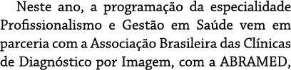 Neste ano, a programa o da especialidade Profissionalismo e Gest o em Sa de vem em parceria com a Associa  o Brasile...