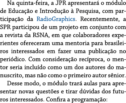 Na quinta feira, a JPR apresentar o m dulo de Educa  o e Introdu  o   Pesquisa, com participa  o da RadioGraphics. R...