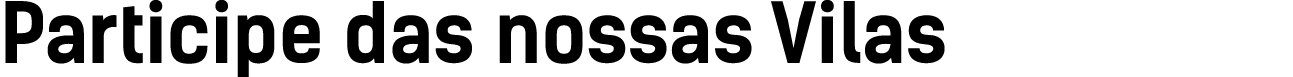 Participe das nossas Vilas
