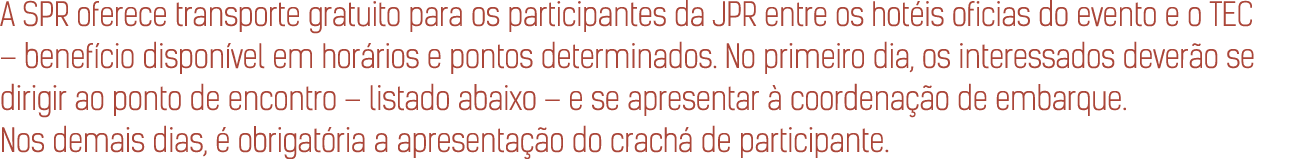 A SPR oferece transporte gratuito para os participantes da JPR entre os hot is oficias do evento e o TEC – benef cio ...