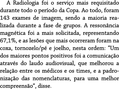 A Radiologia foi o servi o mais requisitado durante todo o per odo da Copa. Ao todo, foram 143 exames de imagem, send...