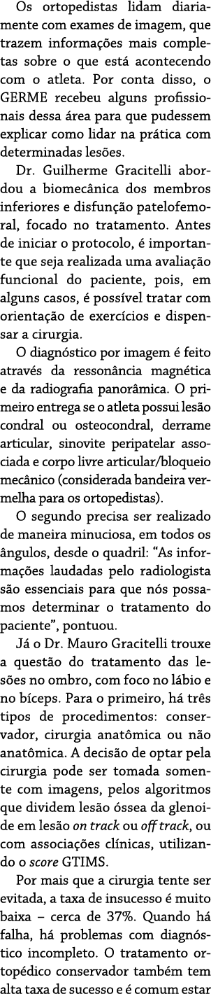 Os ortopedistas lidam diariamente com exames de imagem, que trazem informa es mais completas sobre o que est  aconte...