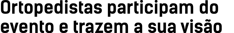Ortopedistas participam do evento e trazem a sua vis o