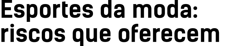 Esportes da moda: riscos que oferecem