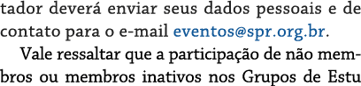 tador dever enviar seus dados pessoais e de contato para o e mail eventos@spr.org.br. Vale ressaltar que a participa...